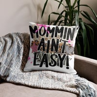 Image 1 of Premium Pillow- Mommin Ain't Easy