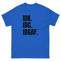 Image 3 of Unisex classic tee, IDK IDC IDGAF T-Shirt | Funny Attitude Bold Humor Graphic Tee