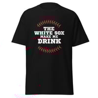 Image 1 of "The White Sox Make Me Drink" – Unisex Black Classic Tee 