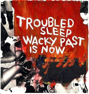 Image of Troubled Sleep- Wacky Past Is Now 7"