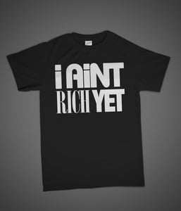 Image of I Aint Rich Yet T-Shirt - White on Black