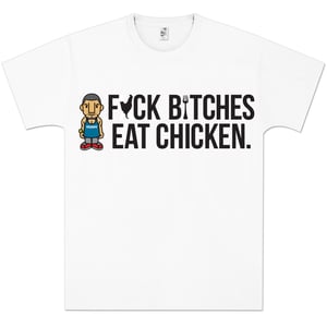 Image of F*ck B*tches, Eat Chicken T-Shirt