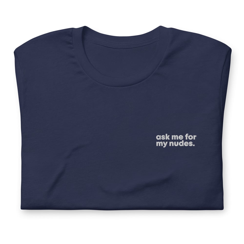 Ask Me For My Nudes Embroidered T-Shirt