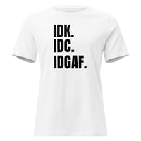 Image 3 of Women's Relaxed T-Shirt, IDK IDC IDGAF T-Shirt | Funny Attitude Bold Humor Graphic Tee
