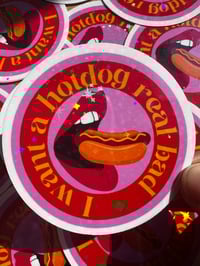 Image 3 of i want a hotdog real bad holographic sticker