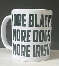 Image 1 of More Blacks, More Dogs, More Irish mug