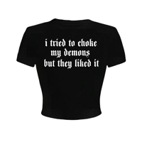 i tried to choke my demons but they liked it croptops