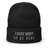 I DONT WANT TO BE HERE BEANIE