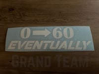 0-60 Eventually