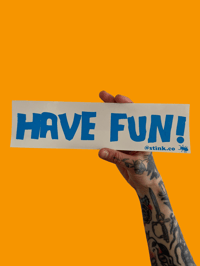Have Fun! Bumper Sticker