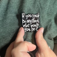 Image 3 of If You Could Be Anything, What Would You Be? Pin