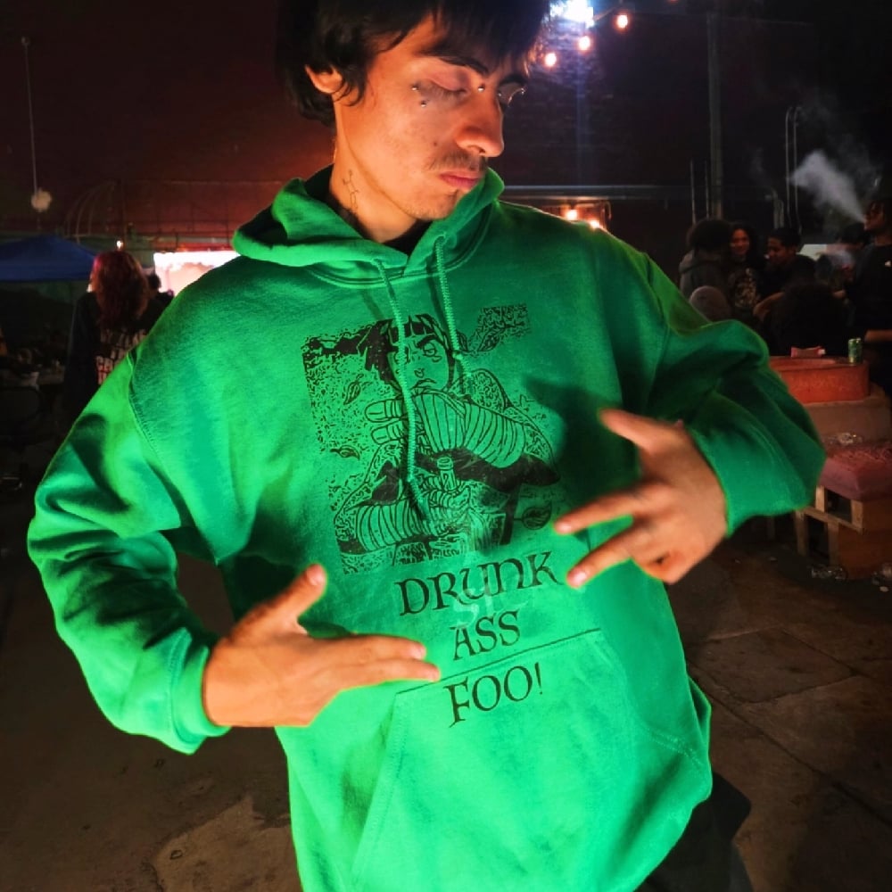 Drunk ass foo 🥴 green hoodie 