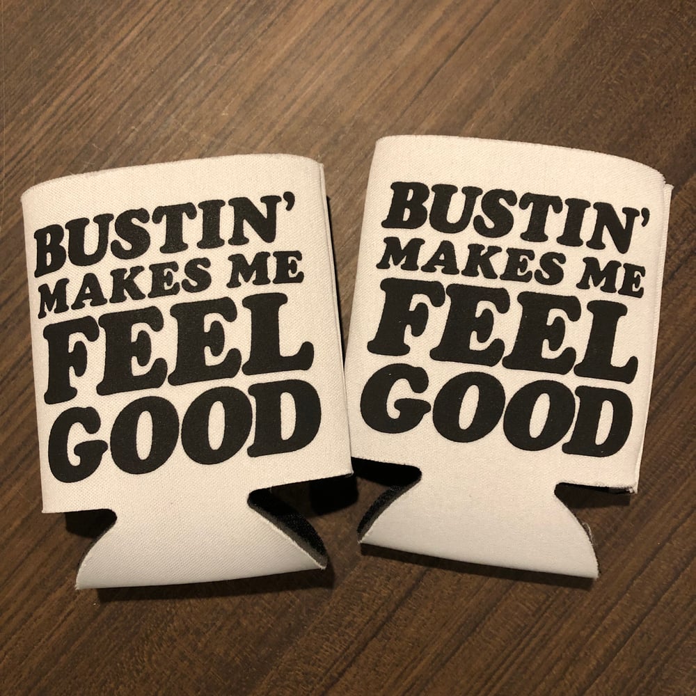 pinkbikeralph — Bustin' Makes Me Feel Good Koozie