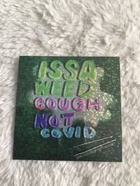 Image 1 of “Issa Weed Cough, Not COVID” 🌿💨 | Sparkle Vinyl Sticker