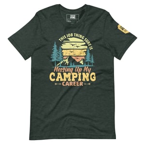 Image of This Camping Thing Sure Is Messing Up My Camping Career T-Shirt