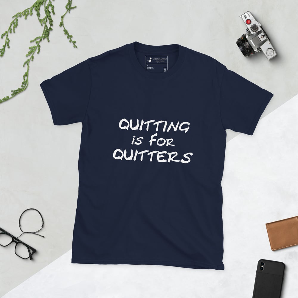 Quitting is for Quitters T-shirt