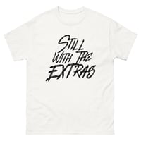 Image 1 of Still With The Extras blk font Unisex classic tee