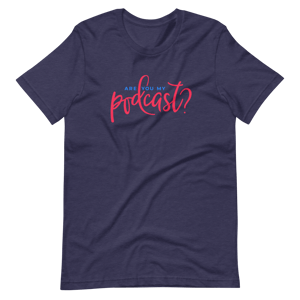 Unisex Are You My Podcast? T-Shirt