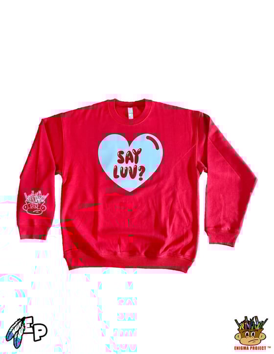 Image of Say Luv? CrewNeck.