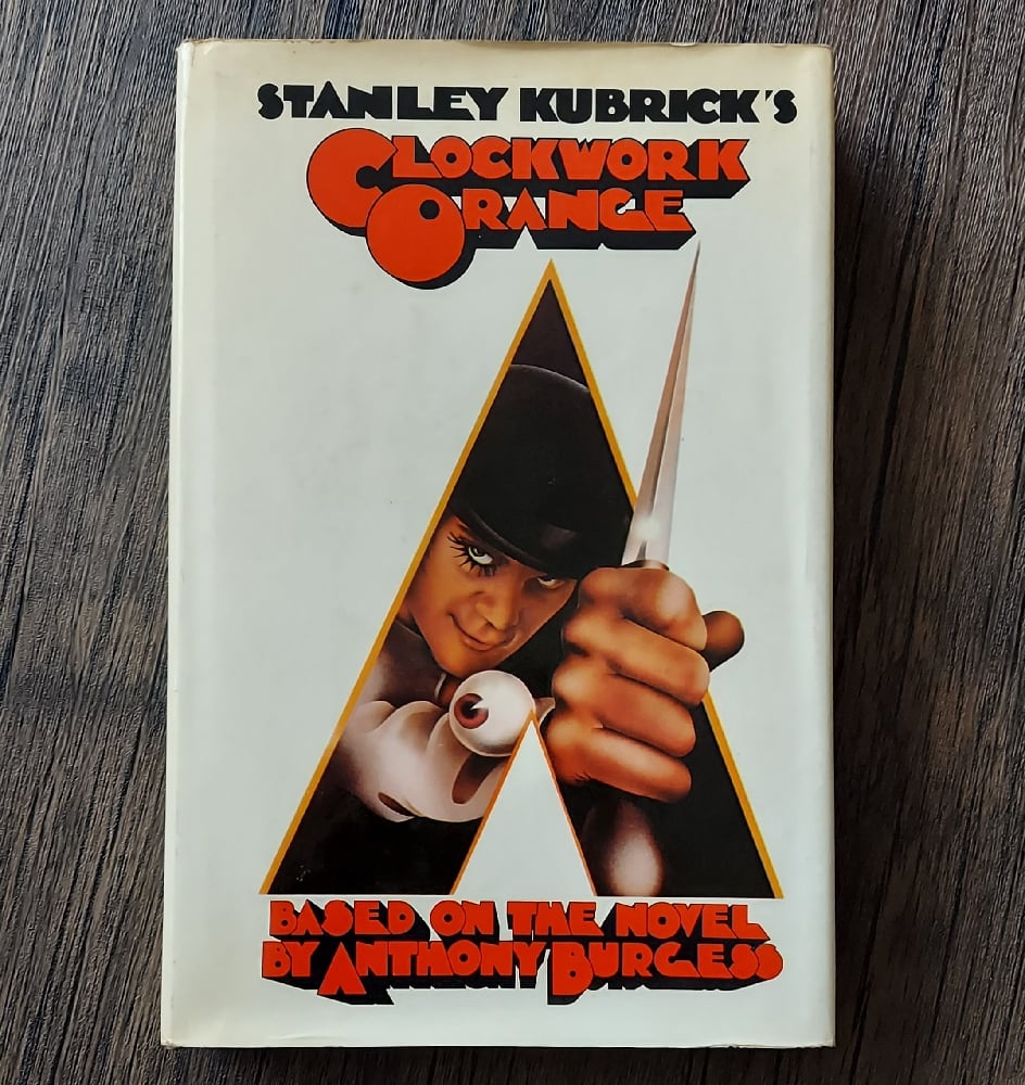 Stanley Kubrick’s Clockwork Orange – Based on the Novel by Anthony Burgess