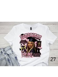 Image 8 of Sometimes You Gotta Popout Custom Grad Shirts