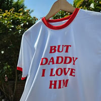 Image 4 of But Daddy I Love Him T-Shirt