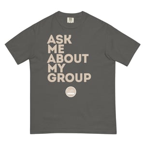 Image of Ask Me About My Group T-Shirt