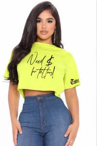 “NEED $ for tattoos!” CROP TEE!!! neon yellow