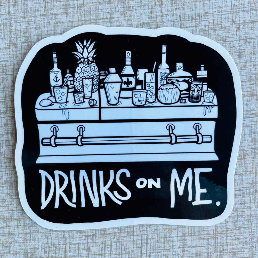 DRINKS ON ME Heavyweight 4” Vinyl Sticker