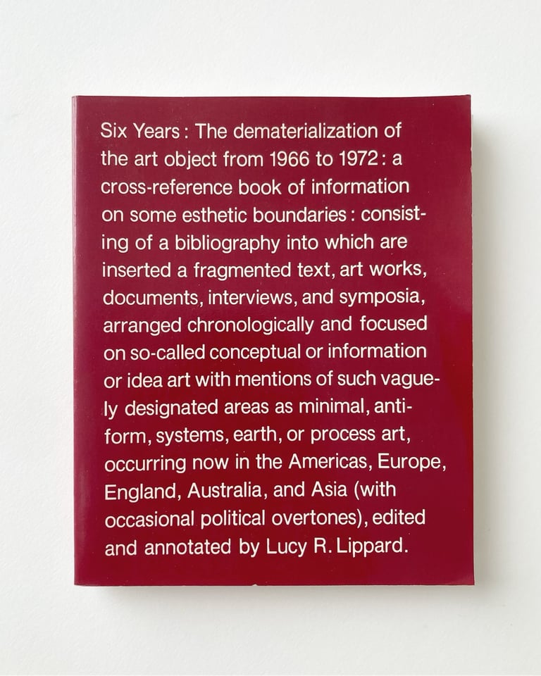 Six Years: The Dematerialization of the Art Object From 1966 to 1972 . . .