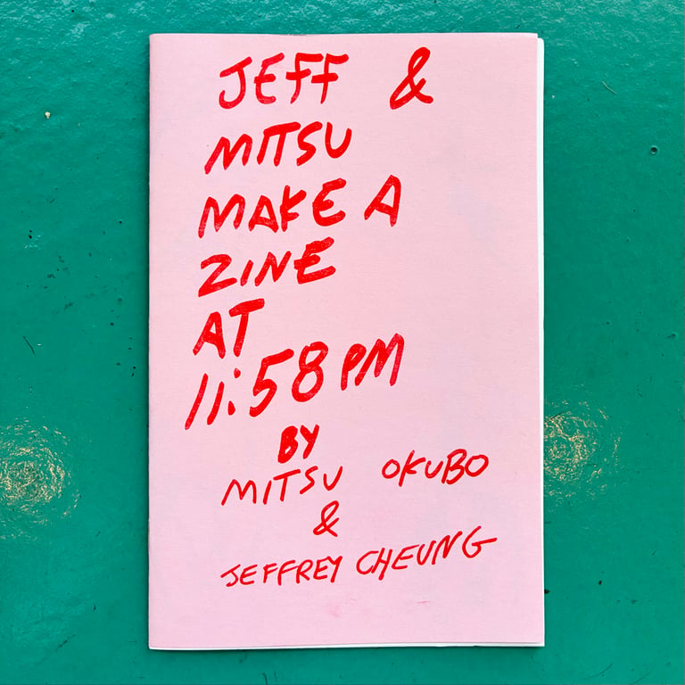 Jeff & Mitsu Make a Zine at 11:58pm by Mitsu Okubo & Jeffrey Cheung