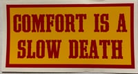 COMFORT IS A SLOW DEATH