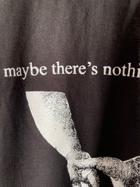 Image 4 of “Maybe There’s Nothing” Tee - Black (Preorder)