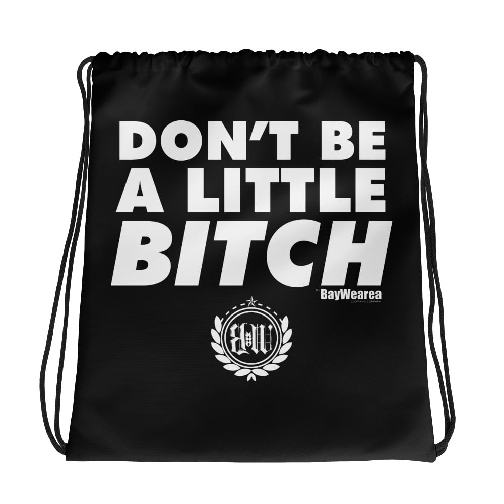 Don't Be a Little Bitch Drawstring Gym Bag