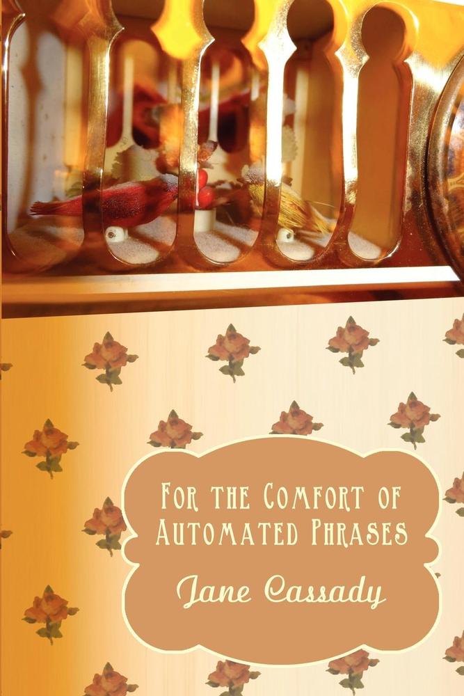 Image of For the Comfort of Automated Phrases by Jane Cassady