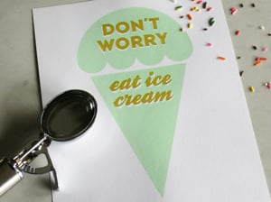 Image of Don't Worry, Eat Ice Cream Print