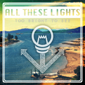 Image of All These Lights - Too Bright To See EP 