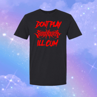 dont play svdden death ill cum t-shirts