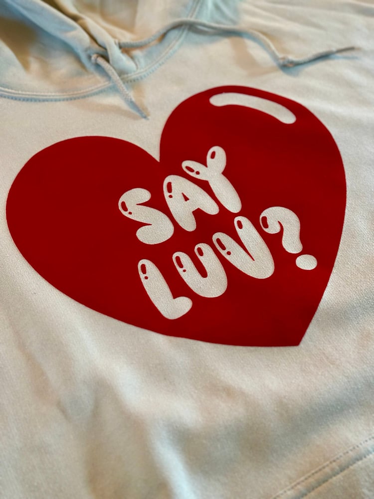 Image of Say Luv? Hoodie.