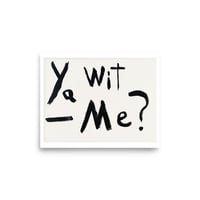 Image 1 of Ya Wit Me?