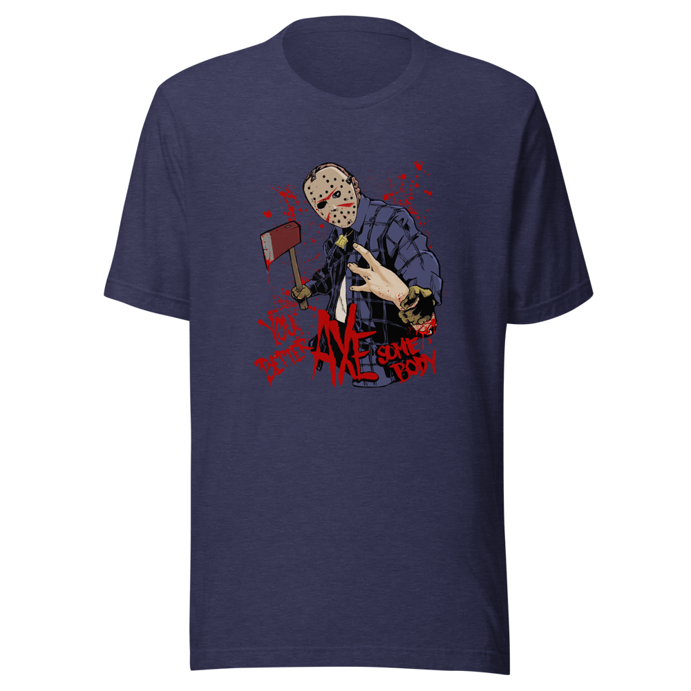 You Better AXE Somebody - Light Blend T Shirt