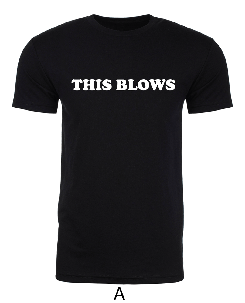 Image of THIS BLOWS UNISEX and LADIES FIT T