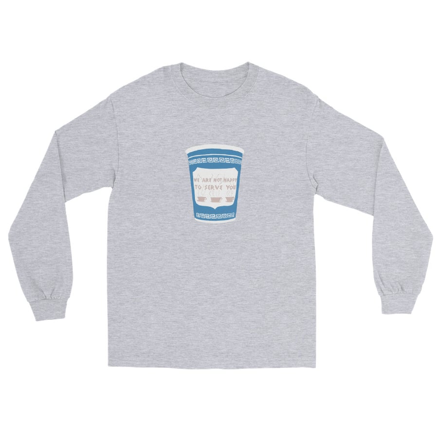 Image of WE ARE NOT HAPPY TO SERVE YOU LONG SLEEVE SHIRT 