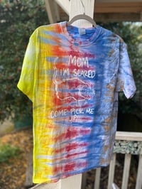 Image 1 of MEDIUM Mom I'm Scared Come Pick Me Up Tie Dye Shirt I5