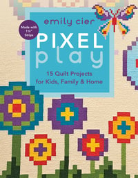 Image 1 of Pixel Play: 15 Quilt Projects for Kids, Family & Home