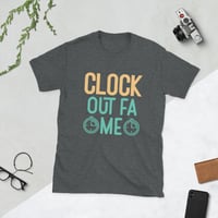 Image 4 of "Clock Out Fa Me" T-Shirt