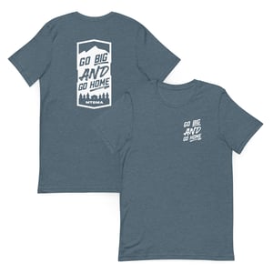 Image of Go Big AND Go Home Tee