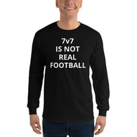 Image 1 of Men’s Long Sleeve Shirt - 7v7 IS NOT REAL FOOTBALL
