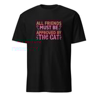 Image 2 of All Friends Must Be Approved By The Cat Unisex T-Shirt