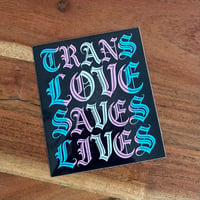 Trans Love Saves Lives Sticker